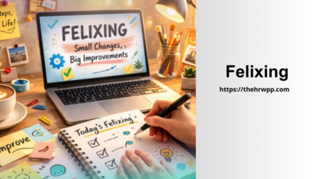 Felixing: Meaning, Origins, Uses, and Why Felixing Is Becoming Popular felixing