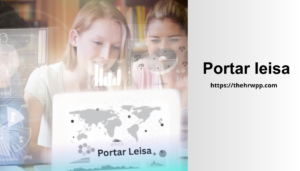 Portar Leisa: A Complete Guide to the Modern Framework for Organized Growth and Success portar leisa