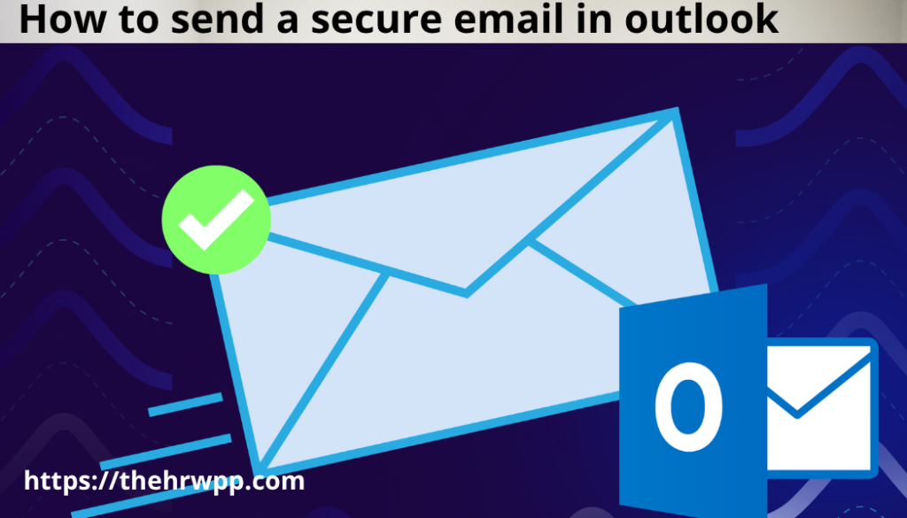 How to Send a Secure Email in Outlook: A Complete, Updated 2026 Guide (Step-by-Step for Beginners) How to send a secure email in outlook